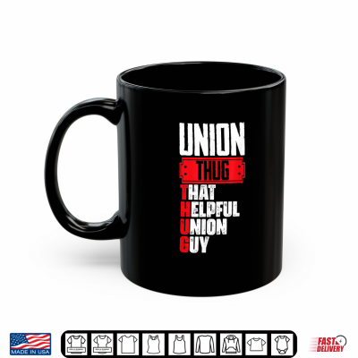 Mug Union Thug That Helpful Union Guy Union Worker Labor Day Shirt