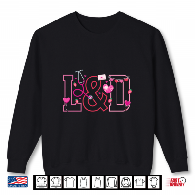 Valentine L And D Nurse Valentines Day Labor And Delivery Nurse Shirt 2 Sweatshirt Valentine L And D Nurse Valentines Day Labor And Delivery Nurse Shirt