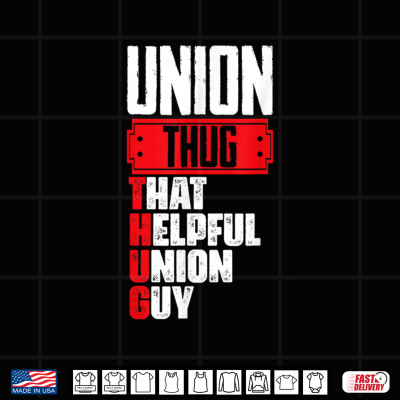 Design Union Thug That Helpful Union Guy Union Worker Labor Day Shirt