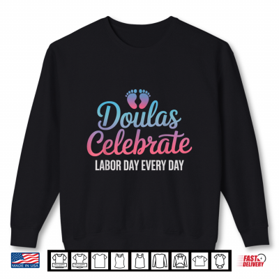 Celebrate Labor Day Doula Birth Worker Midwife Obgyn Doula Shirt 2 Sweatshirt Celebrate Labor Day Doula Birth Worker Midwife Obgyn Doula Shirt