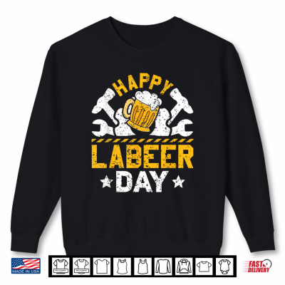 Sweatshirt Funny Happy Labeer Day Labor Day Celebration Shirt