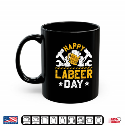 Mug Funny Happy Labeer Day Labor Day Celebration Shirt
