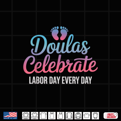 Celebrate Labor Day Doula Birth Worker Midwife Obgyn Doula Shirt 4 Design Celebrate Labor Day Doula Birth Worker Midwife Obgyn Doula Shirt