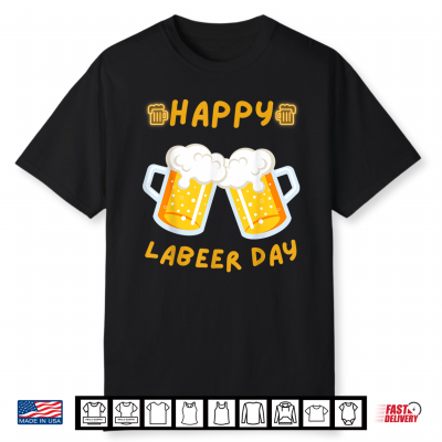 Happy Labeer Day Funny Labor Day American Worker Patriotic Shirt