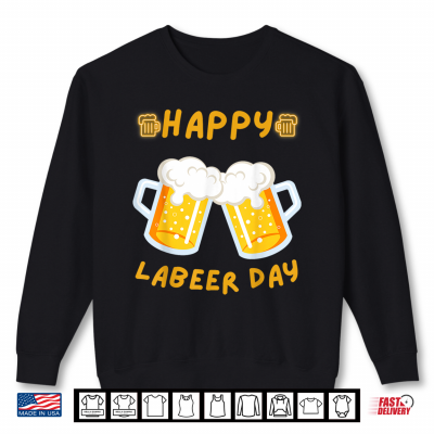 Sweatshirt Happy Labeer Day Funny Labor Day American Worker Patriotic Shirt