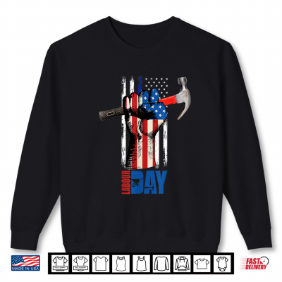 Sweatshirt Happy Labor Day Proud Worker Fist With American Flag Shirt