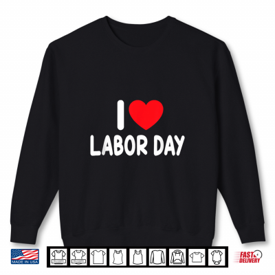 Sweatshirt I Love Labor Day Shirt