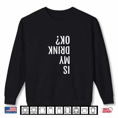 Sweatshirt Is My Drink OK Funny Drinker Shirt For Labor Day