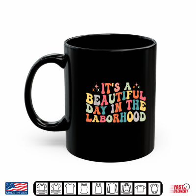 Mug Its A Beautiful Day In The Laborhood Shirt Groovy Retro Shirt