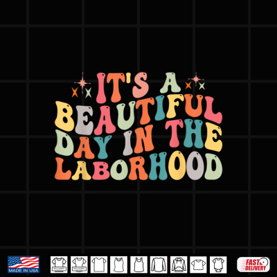 Design Its A Beautiful Day In The Laborhood Shirt Groovy Retro Shirt