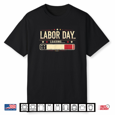 Labor Day Loading Funny Retro Distressed Patriotic Usa Humor Shirt