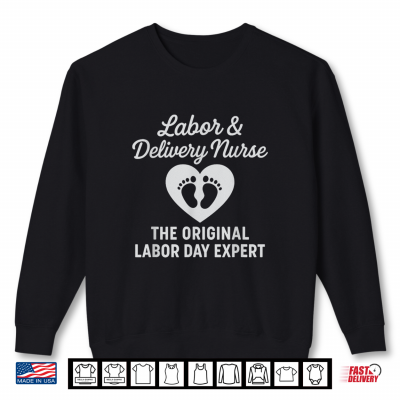 Labor Day Expert Funny Labor And Delivery Nurse L And D Ob Pun Shirt 2 Sweatshirt Labor Day Expert Funny Labor And Delivery Nurse L And D OB Pun Shirt