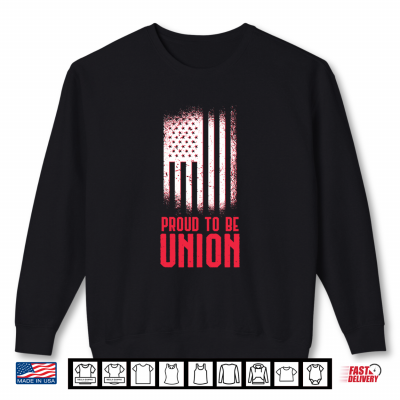Sweatshirt Proud To Be Union Skilled Labor Worker Labor Day Gift Shirt