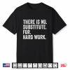 There Is No Substitute For Hard Work Funny Labor Day Shirt