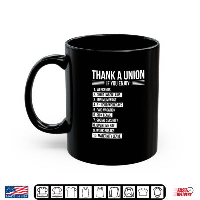 Mug Thank A Union If You Enjoy Labor Day Proud Union Laborer Shirt