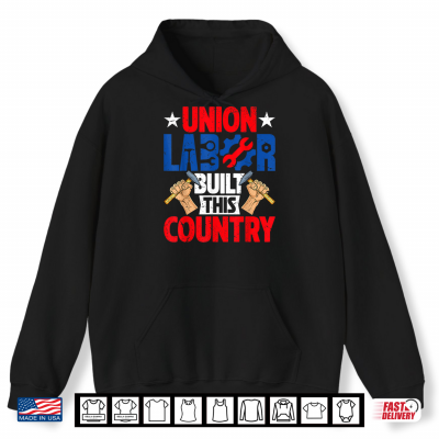 Hoodie Union Labor Built This Country Happy Labor Day Union Workers Shirt