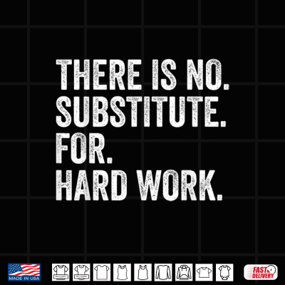 There Is No Substitute For Hard Work Funny Labor Day Shirt 4 Design There Is No Substitute For Hard Work Funny Labor Day Shirt