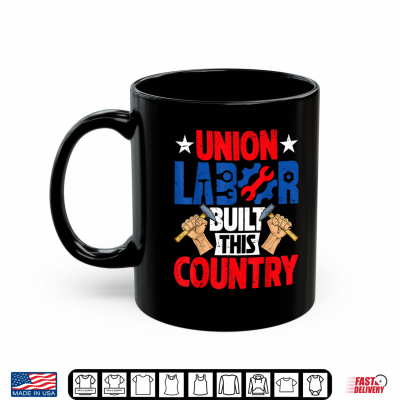 Mug Union Labor Built This Country Happy Labor Day Union Workers Shirt