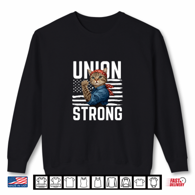 Union Strong Cat Usa Flag Labor Day Patriotic And Cat Lover Shirt 1 Sweatshirt Union Strong Cat USA Flag Labor Day Patriotic And Cat Lover Shirt
