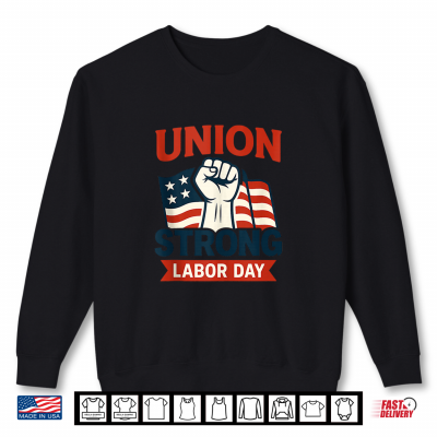 Sweatshirt Union Strong Labor Day Patriotic Fist Graphic Shirt