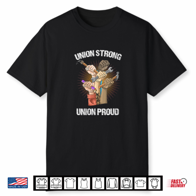 Union Strong Union Proud Labor Day Labour Party Shirt