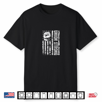 Union Workers Rights Labor Day Pro Union Strong Shirt