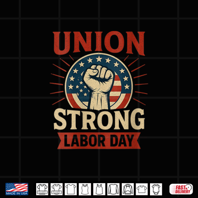 Design Union Strong Labor Day Union Workers And Supporters Shirt