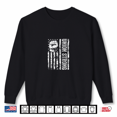 Union Workers Rights Labor Day Pro Union Strong Shirt 2 Sweatshirt Union Workers Rights Labor Day Pro Union Strong Shirt