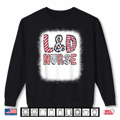 4Th Of July L&D Labor And Delivery Nurse Independence Day Shirt For Women Kids Men Shirt 2 Sweatshirt 4th of July LD Labor and Delivery Nurse Independence Day Shirt for Women Kids Men