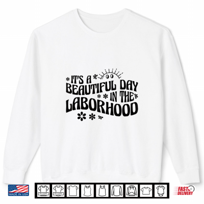 Sweatshirt Its A Beautiful Day In The Laborhood Labor Delivery Nurse Shirt