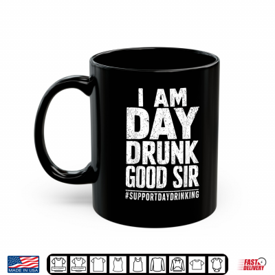 Mug I Am Day Drunk Good Sir Support Day Drinking Tee Funny Retro Shirt