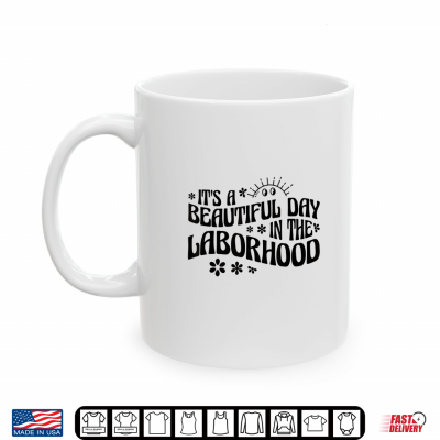 Mug Its A Beautiful Day In The Laborhood Labor Delivery Nurse Shirt