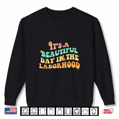 Sweatshirt Its a Beautiful Day In the Laborhood Labor Delivery Groovy Shirt