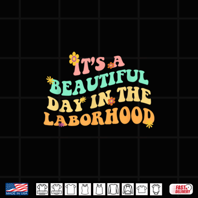 Design Its a Beautiful Day In the Laborhood Labor Delivery Groovy Shirt