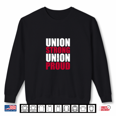 Sweatshirt Labor Day Union Strong Union Proud Shirt
