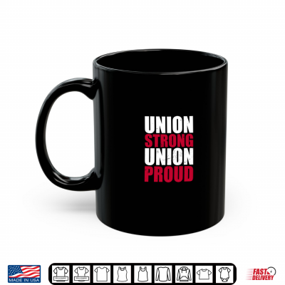 Mug Labor Day Union Strong Union Proud Shirt