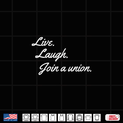Live Laugh Meme Pro Trade Union Member Join A Union Shirt 3 Design Live Laugh Meme Pro Trade Union Member Join A Union Shirt