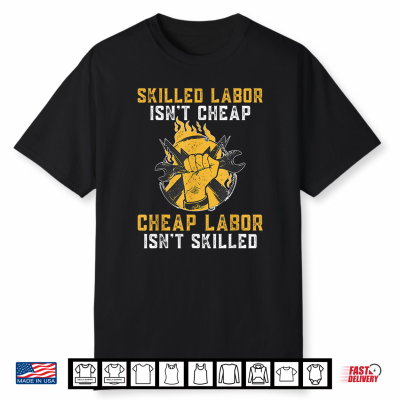 Skilled Labor Isn’T Cheap Cheap Labor Isn’T Skilled Union Shirt