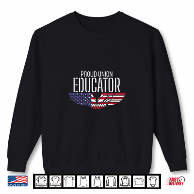 Sweatshirt Patriotic Proud American Teacher Pro Trade Union Educator Women Men Shirt