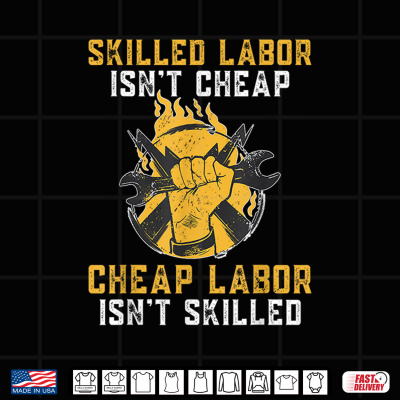 Skilled Labor Isn'T Cheap Cheap Labor Isn'T Skilled Union Shirt 4 Design Skilled Labor Isnt Cheap Cheap Labor Isnt Skilled Union Shirt
