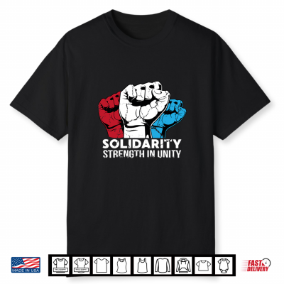 Solidarity Strength In Unity Raised Fists Patriotic Worker Shirt