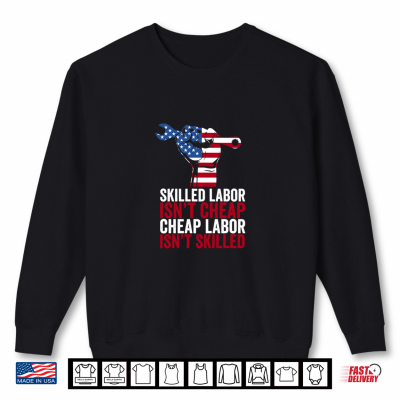 Sweatshirt Skilled Labor isnt Cheap Labor Day Shirt