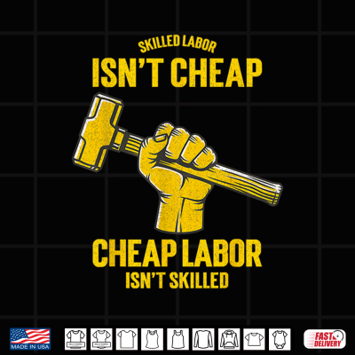Design Skilled Labour isnt Cheap Cheap Labor isnt Skilled Shirt
