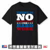 There Is No Substitute For Hard Work Funny Labor Day Party Shirt