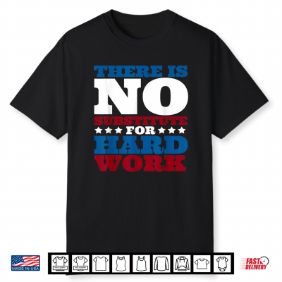 There Is No Substitute For Hard Work Funny Labor Day Party Shirt