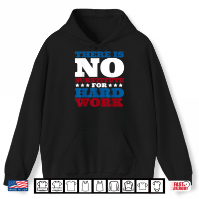 Hoodie There is no substitute for hard work funny Labor day party Shirt