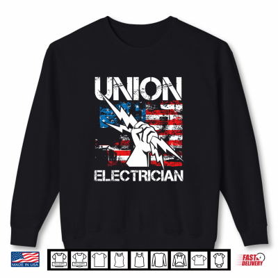 Sweatshirt Union Electrician Labor Day Union Proud Electric Worker Shirt