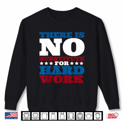 Sweatshirt There is no substitute for hard work funny Labor day party Shirt