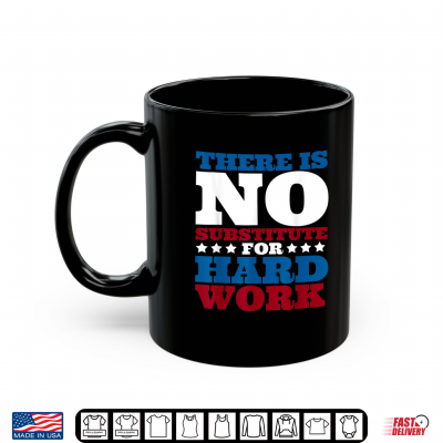 Mug There is no substitute for hard work funny Labor day party Shirt