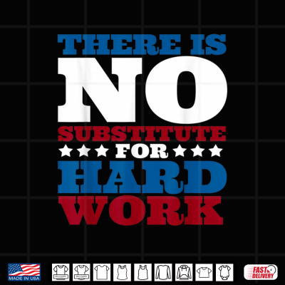 Design There is no substitute for hard work funny Labor day party Shirt